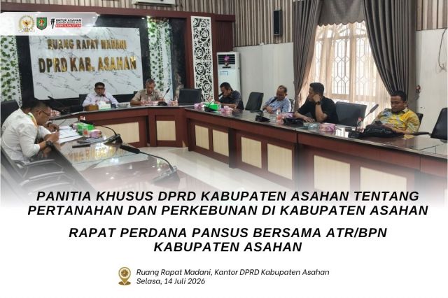 PANITIA KHUSUS DPRD KABUPATEN ASAHAN TENTANG PERTANAHAN DAN PERKEBUNAN di KABUPATEN ASAHAN, RAPAT PERDANA PANSUS BERSAMA ATR/BPN KABUPATEN ASAHAN